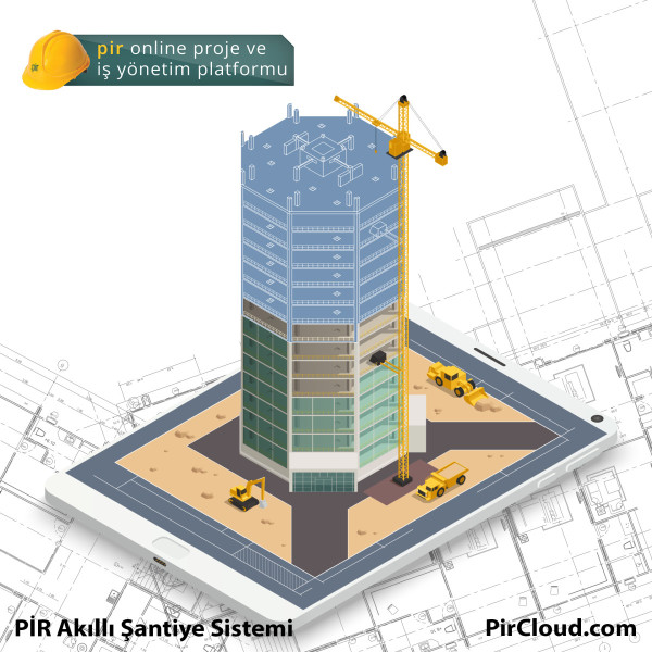 “PİR AKILLI ŞANTİYE” İLE MÜTEAHHİT  İNŞAATINI CEPTEN YÖNETECEK!
