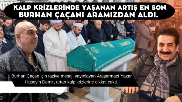  Kalp krizlerinde yaşanan artış en son Burhan Çaçanı aramızdan aldı. 