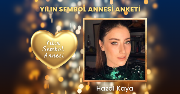 Anneler Günü Yılın Sembol Annesi Hazal Kaya Seçildi! 