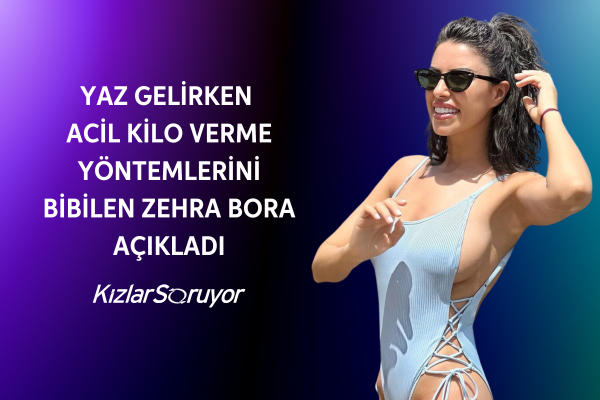 Yaz Gelirken Acil Kilo Verme Yöntemlerini BiBilen Zehra Bora Açıkladı